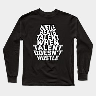 Hustle Beats Talent When Talent Doesn't Hustle Long Sleeve T-Shirt